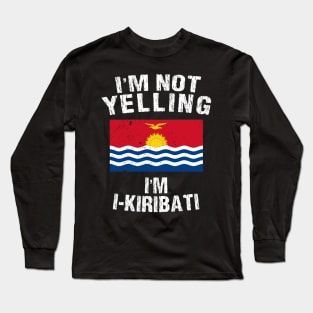 I'm Not Yelling I'm I-Kiribati Long Sleeve T-Shirt